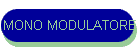 MONO MODULATORE