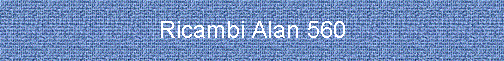 Ricambi Alan 560